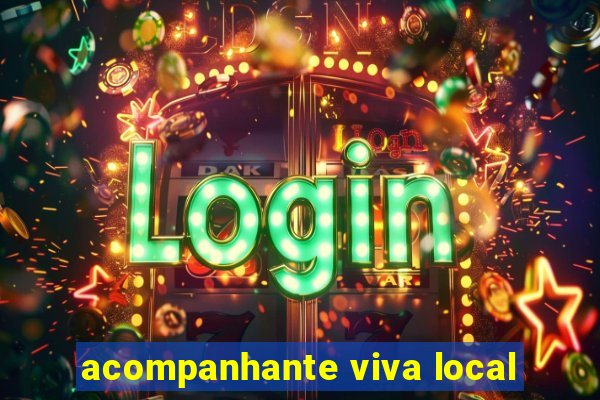 acompanhante viva local